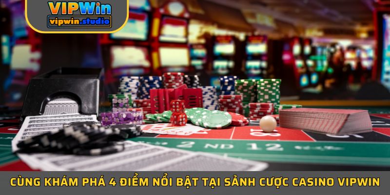 Cùng khám phá 4 điểm nổi bật tại sảnh cược casino Vipwin Cùng khám phá 4 điểm nổi bật tại sảnh cược casino Vipwin