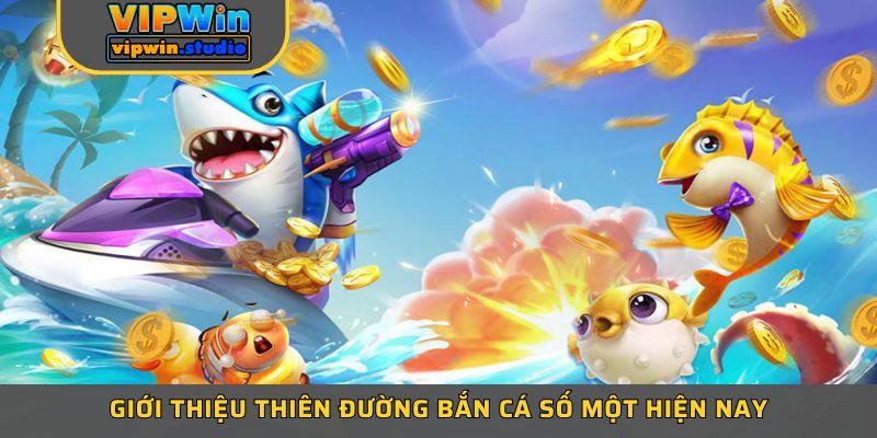 Giới thiệu thiên đường bắn cá số một hiện nay Giới thiệu thiên đường bắn cá số một hiện nay