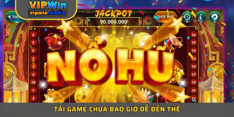 Tải game chưa bao giờ dễ đến thế Tải game chưa bao giờ dễ đến thế