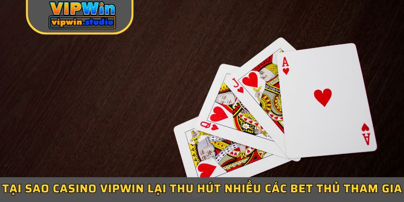 Tại sao casino Vipwin lại thu hút nhiều các bet thủ tham gia Tại sao casino Vipwin lại thu hút nhiều các bet thủ tham gia