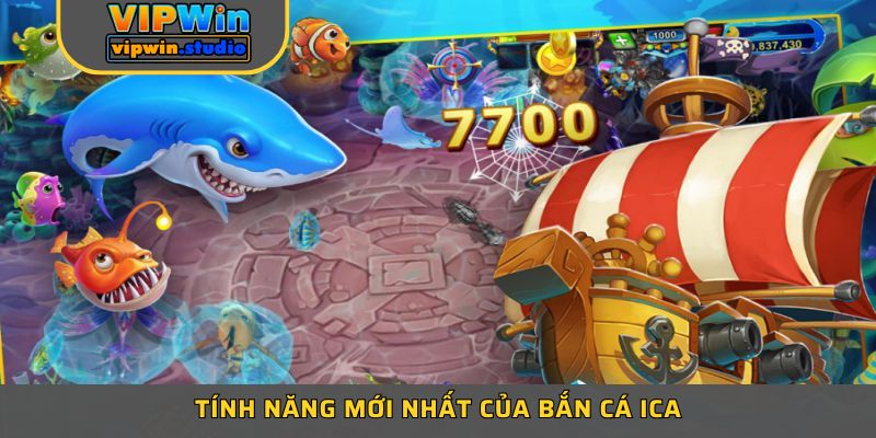 Tính năng mới nhất của bắn cá ICA Tính năng mới nhất của bắn cá ICA