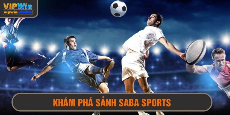 Khám Phá Sảnh Saba Sports - Sảnh Cá Cược Thể Thao Hot Nhất 1 Khám phá sảnh Saba sports